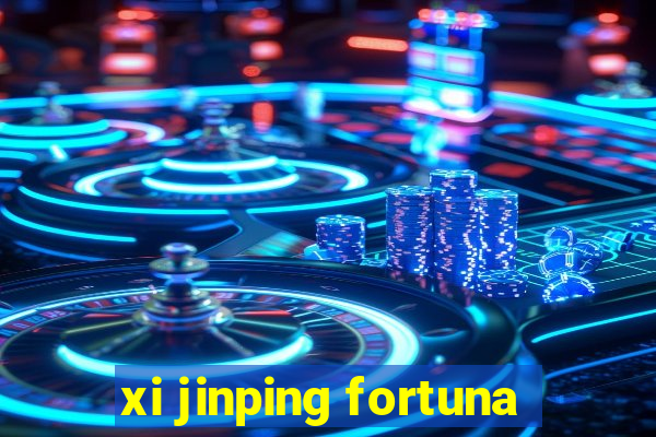 xi jinping fortuna